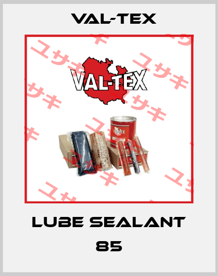 Lube Sealant 85 Val-Tex