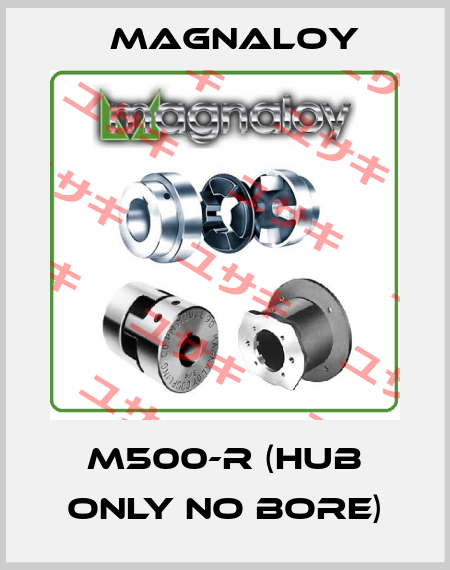 M500-R (HUB ONLY NO BORE) Magnaloy