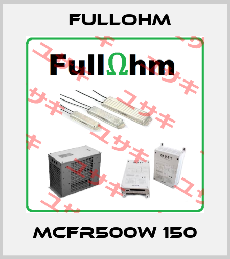 MCFR500W 150 Fullohm