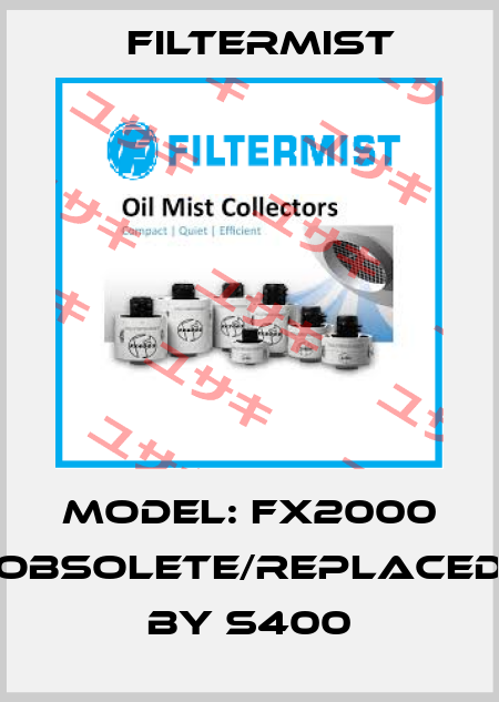 Model: FX2000 obsolete/replaced by S400 Filtermist
