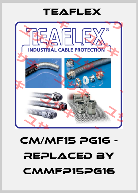 CM/MF15 PG16 - REPLACED BY CMMFP15PG16 Teaflex
