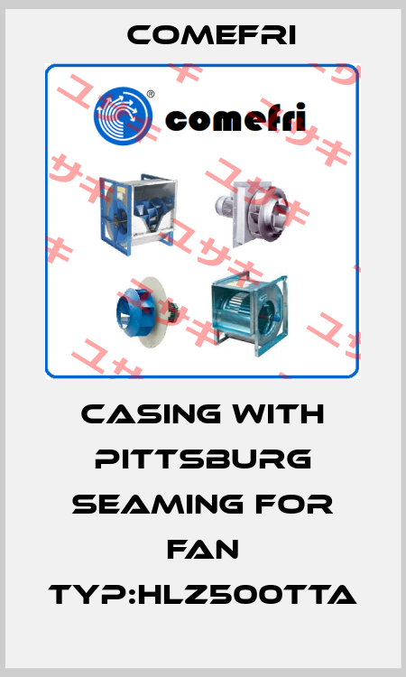 Casing with pittsburg seaming for Fan Typ:HLZ500TTA Comefri