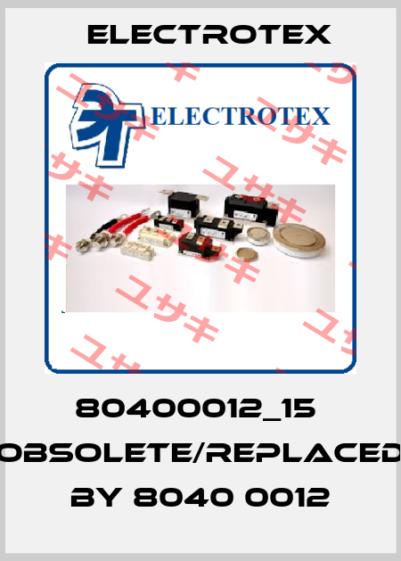 80400012_15  obsolete/replaced by 8040 0012 Electrotex