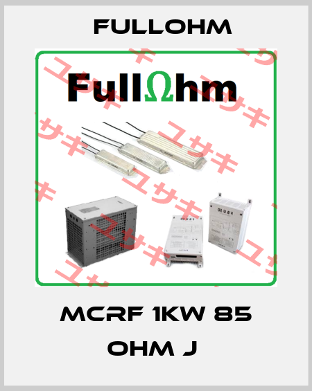 MCRF 1KW 85 OHM J  Fullohm