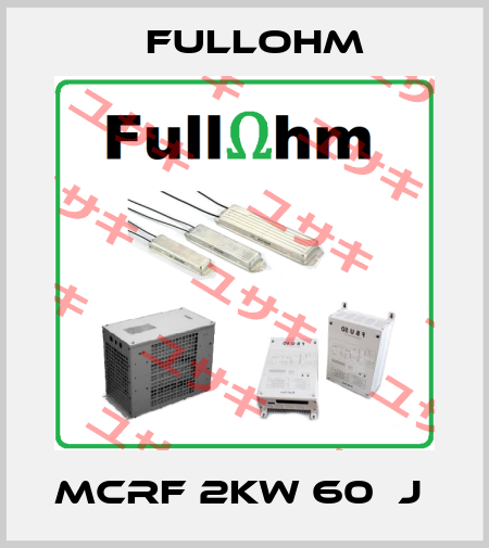 MCRF 2KW 60ΩJ  Fullohm