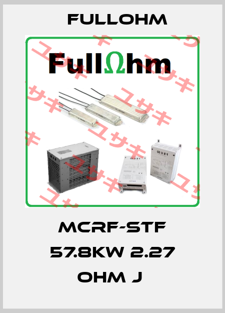 MCRF-STF 57.8KW 2.27 OHM J  Fullohm