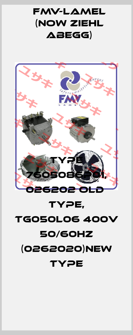 Type 7605086P01, 026202 old  type, TG050L06 400V 50/60HZ (0262020)new type FMV-Lamel (now Ziehl Abegg)