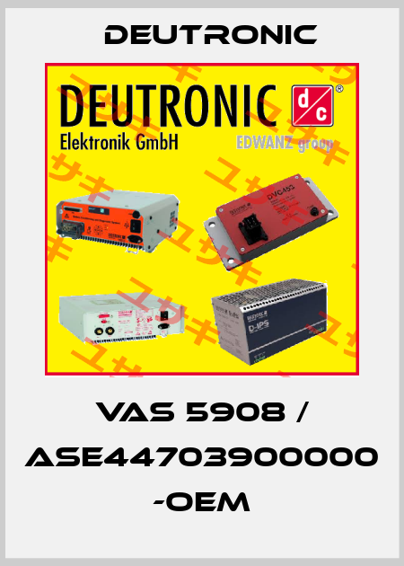 VAS 5908 / ASE44703900000 -OEM Deutronic