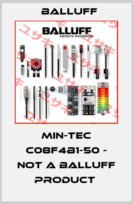 MIN-TEC C08F4B1-50 - NOT A BALLUFF PRODUCT  Balluff