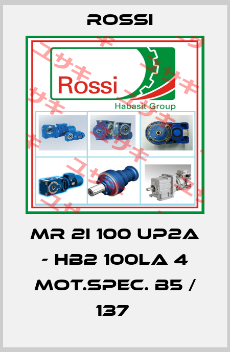 MR 2I 100 UP2A - HB2 100LA 4 MOT.SPEC. B5 / 137  Rossi