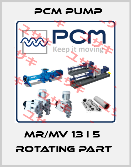 MR/MV 13 I 5   ROTATING PART  PCM Pump