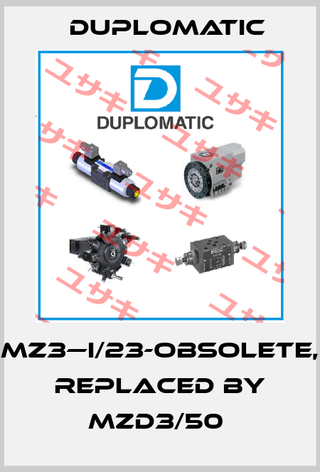 MZ3—I/23-OBSOLETE, REPLACED BY MZD3/50  Duplomatic
