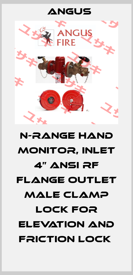 N-RANGE HAND MONITOR, INLET 4” ANSI RF FLANGE OUTLET MALE CLAMP LOCK FOR ELEVATION AND FRICTION LOCK  Angus
