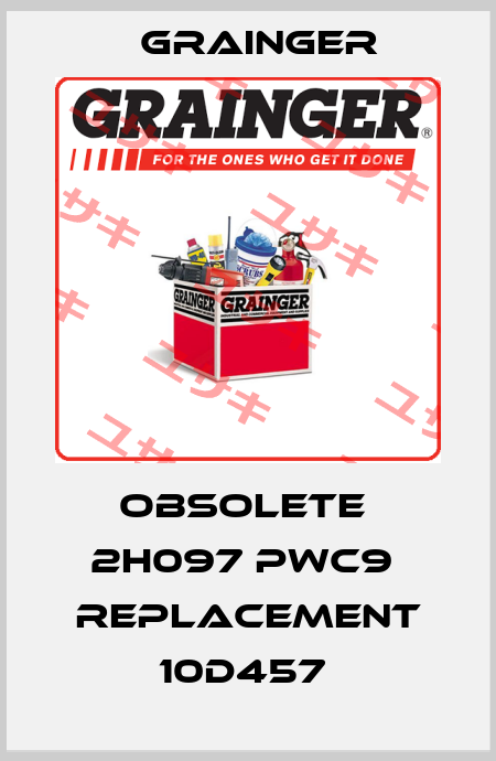 obsolete  2H097 PWC9  replacement 10D457  Grainger