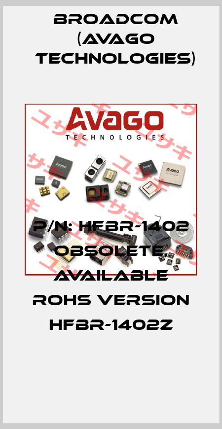 P/N: HFBR-1402 obsolete, available RoHS version HFBR-1402Z Broadcom (Avago Technologies)
