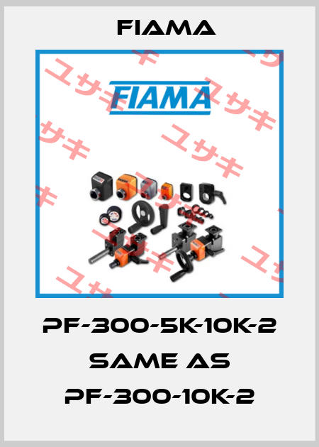 PF-300-5K-10K-2 same as PF-300-10K-2 Fiama