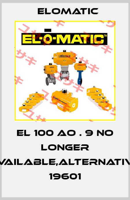 EL 100 AO . 9 no longer available,alternative 19601 Elomatic