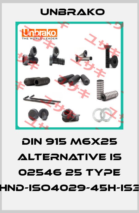 DIN 915 M6x25 alternative is 02546 25 Type STI-RGSHND-ISO4029-45H-IS3-M6X25 Unbrako