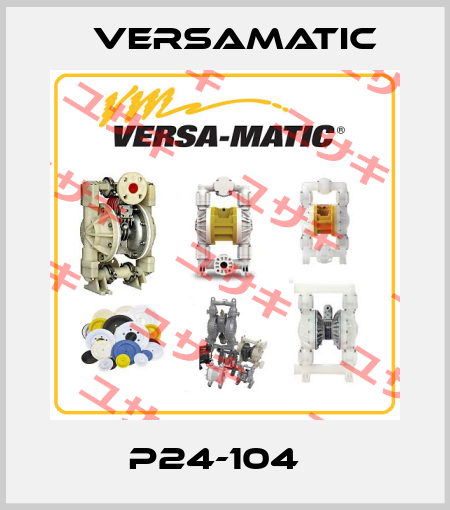 P24-104   VersaMatic