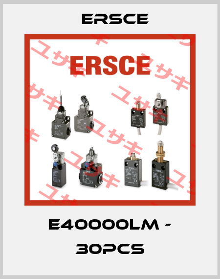 E40000LM - 30pcs Ersce
