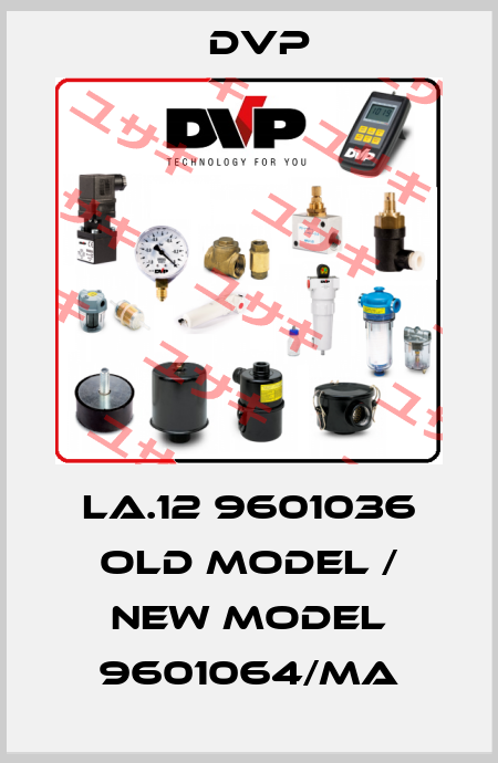 LA.12 9601036 old model / new model 9601064/ma DVP