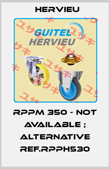 RPPM 350 - not available ; alternative ref.RPPH530 Hervieu