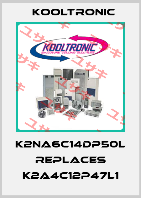 K2NA6C14DP50L replaces K2A4C12P47L1 Kooltronic