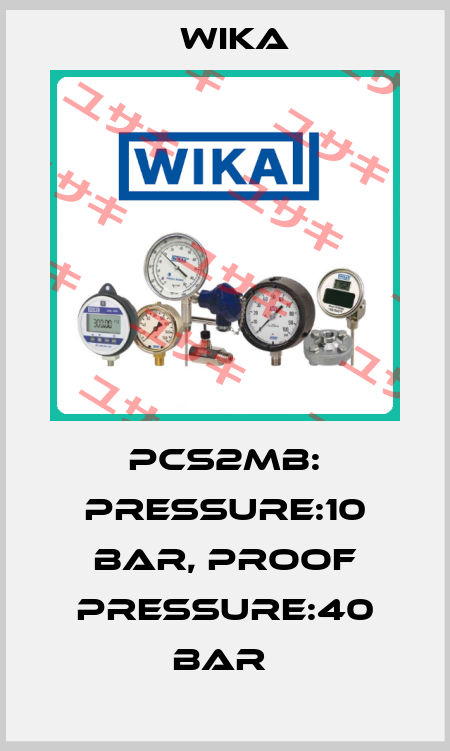 PCS2MB: PRESSURE:10 BAR, PROOF PRESSURE:40 BAR  Wika