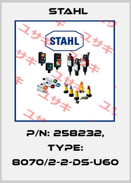 P/N: 258232, Type: 8070/2-2-DS-U60 Stahl