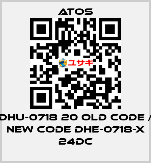 DHU-0718 20 old code / new code DHE-0718-X 24DC Atos