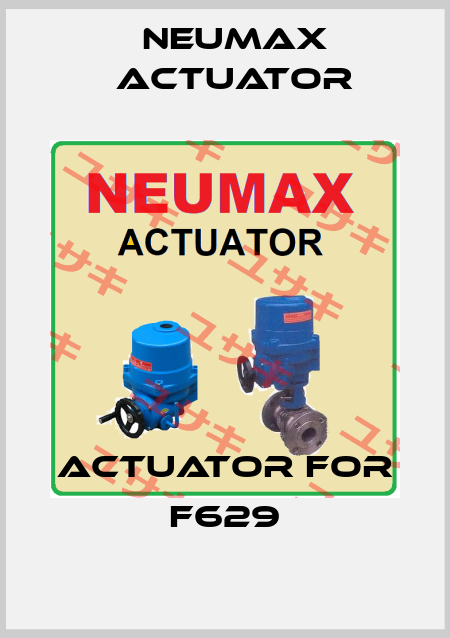 ACTUATOR FOR F629 Neumax Actuator