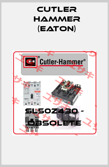 SL50Z430 - obsolete Cutler Hammer (Eaton)