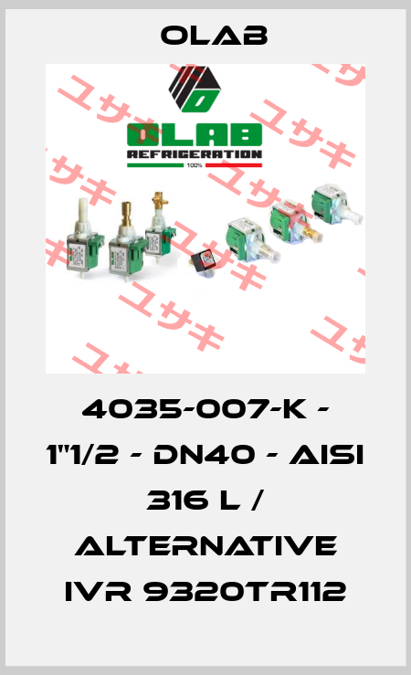 4035-007-K - 1"1/2 - DN40 - AISI 316 L / alternative IVR 9320TR112 Olab