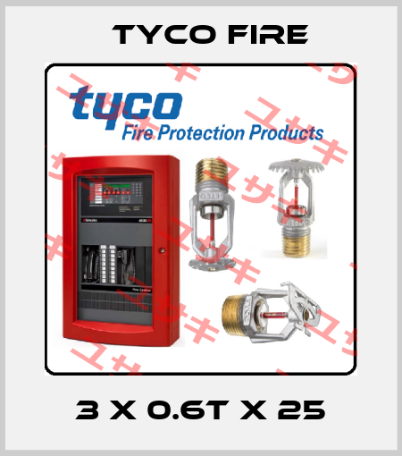 3 x 0.6T x 25 Tyco Fire