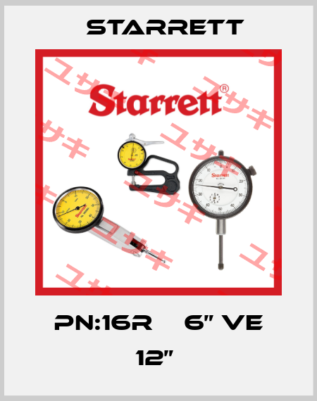 PN:16R    6” VE 12”  Starrett