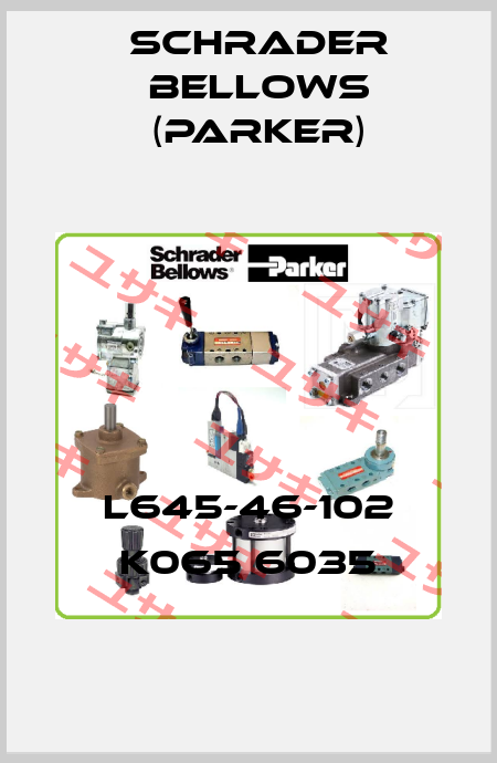 L645-46-102 K065 6035 Schrader Bellows (Parker)