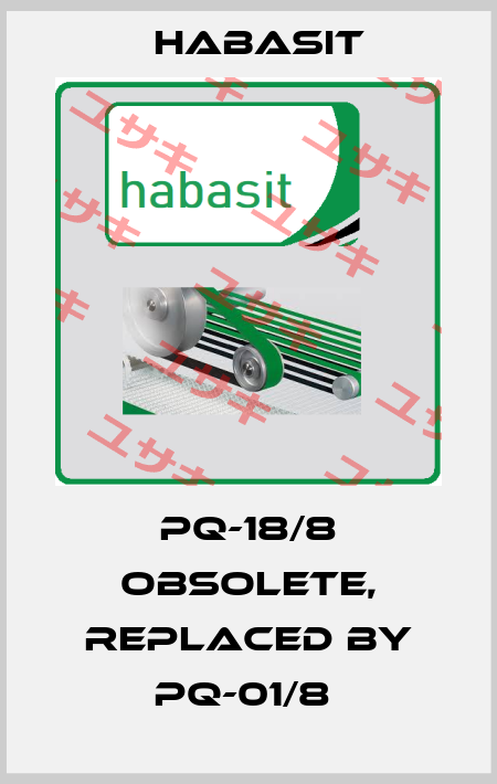 PQ-18/8 obsolete, replaced by PQ-01/8  Habasit