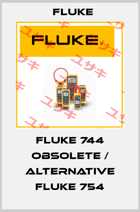 Fluke 744 obsolete / alternative Fluke 754 Fluke