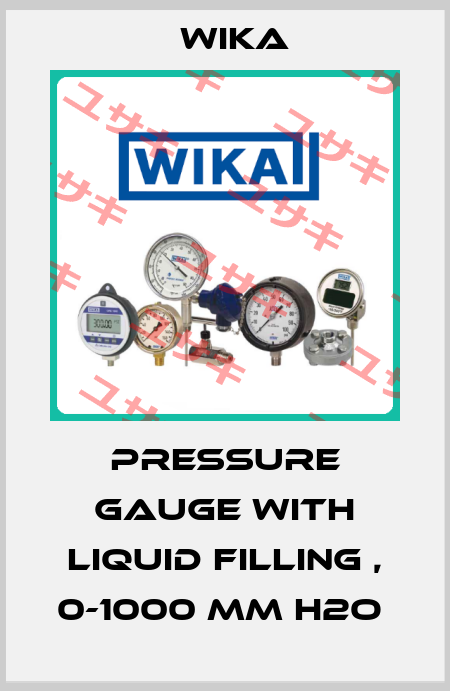 PRESSURE GAUGE WITH LIQUID FILLING , 0-1000 MM H2O  Wika