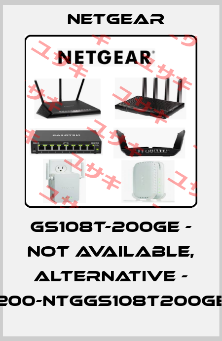 GS108T-200GE - not available, alternative - 200-NTGGS108T200GE NETGEAR