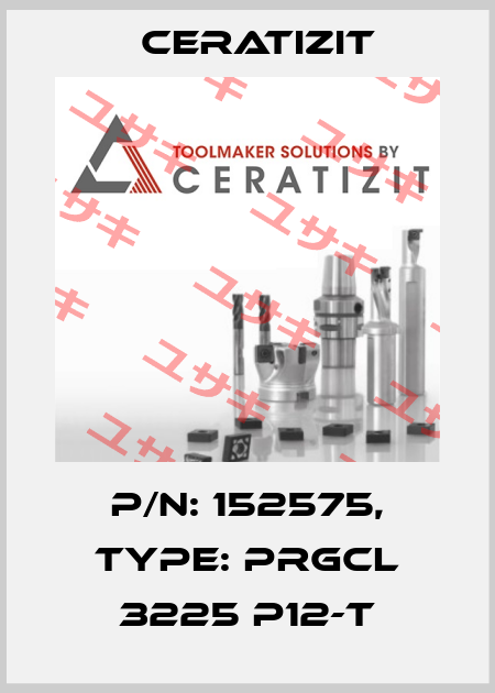 P/N: 152575, Type: PRGCL 3225 P12-T Ceratizit