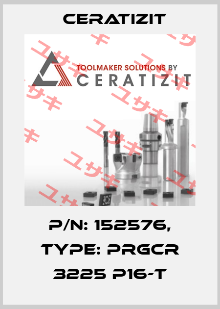 P/N: 152576, Type: PRGCR 3225 P16-T Ceratizit