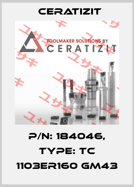 P/N: 184046, Type: TC 1103ER160 GM43 Ceratizit