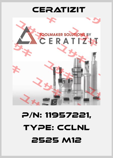 P/N: 11957221, Type: CCLNL 2525 M12 Ceratizit
