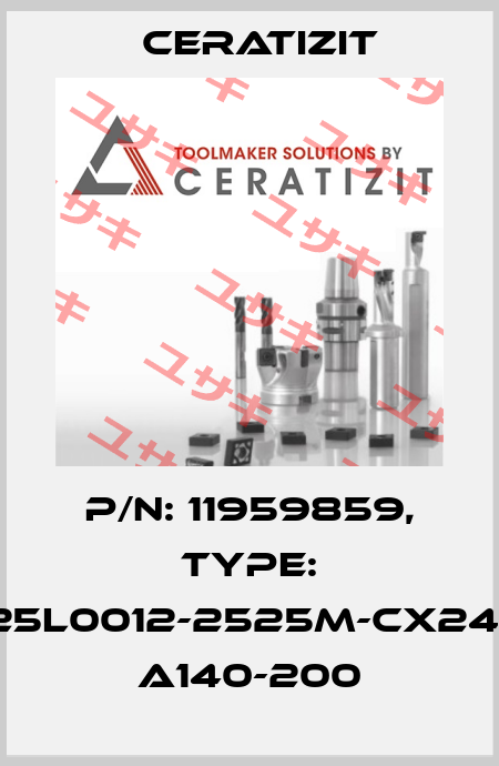 P/N: 11959859, Type: E25L0012-2525M-CX24-3 A140-200 Ceratizit