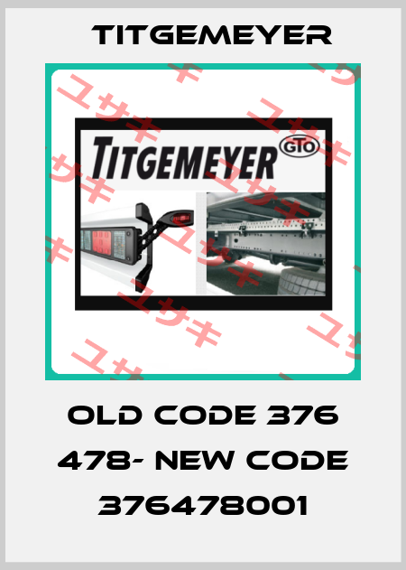 old code 376 478- new code 376478001 Titgemeyer