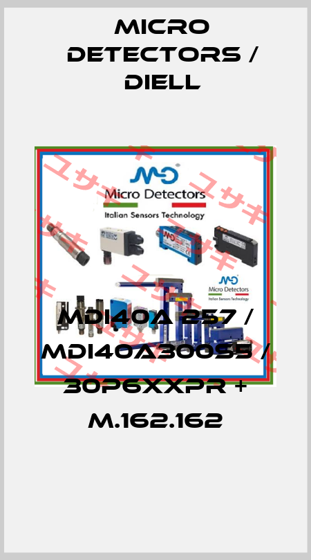 MDI40A 257 / MDI40A300S5 / 30P6XXPR + M.162.162
 Micro Detectors / Diell