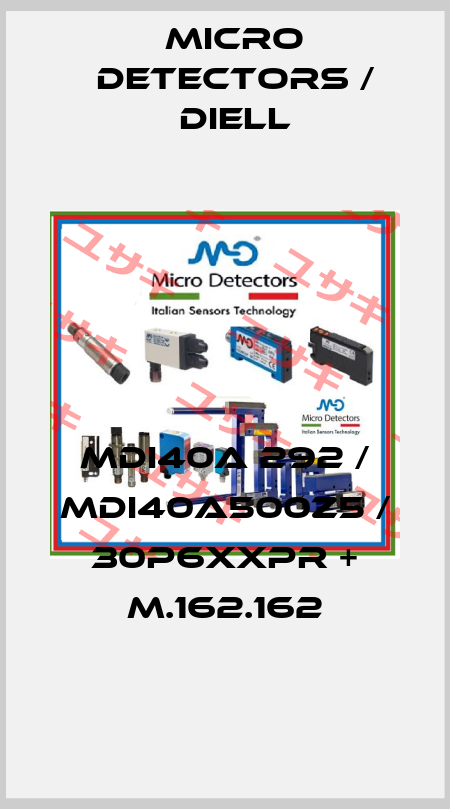 MDI40A 292 / MDI40A500Z5 / 30P6XXPR + M.162.162
 Micro Detectors / Diell