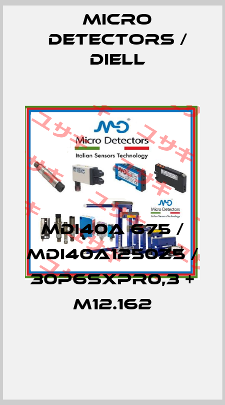 MDI40A 675 / MDI40A1250Z5 / 30P6SXPR0,3 + M12.162
 Micro Detectors / Diell