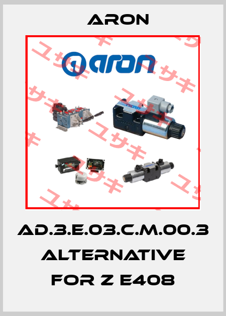 AD.3.E.03.C.M.00.3 alternative for Z E408 Aron